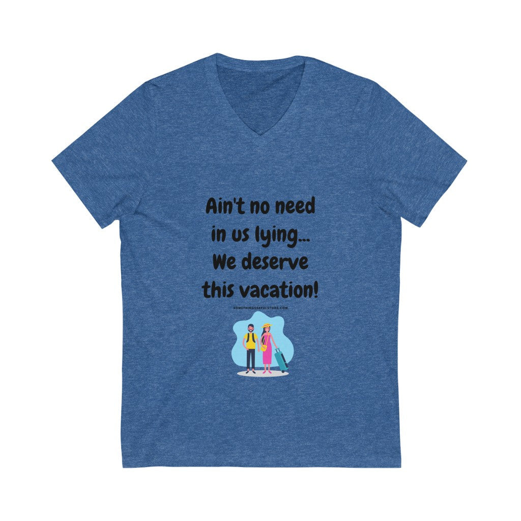 We deserve this vacation - Unisex Jersey Short Sleeve V-Neck Tee