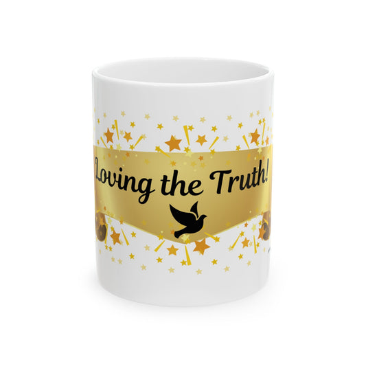 Ceramic Mug, (11oz, 15oz) Loving the truth!