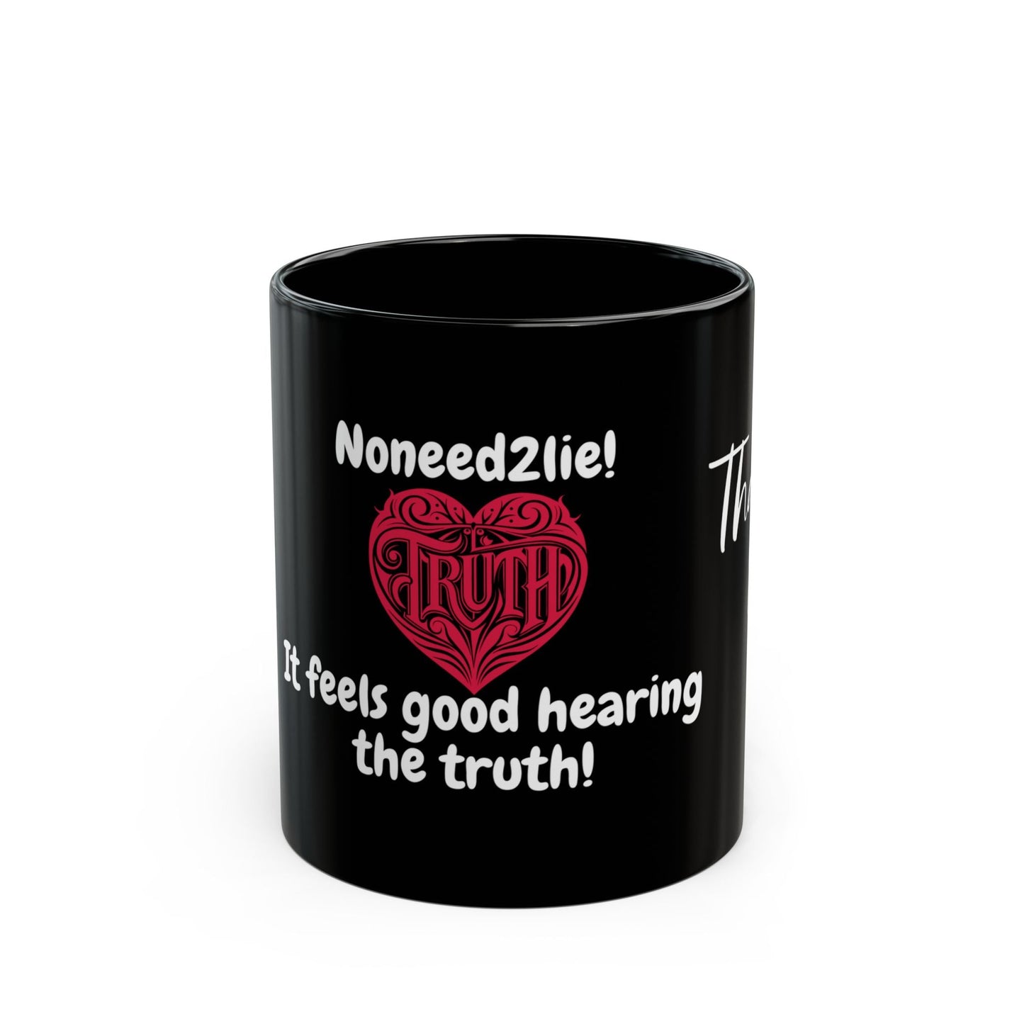Black Mug (11oz, 15oz) No Need 2 Lie - It feels good hearing the truth!