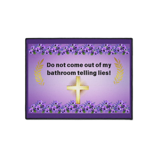 Heavy Duty Floor Mat - Do not come out of my bathroom telling lies.