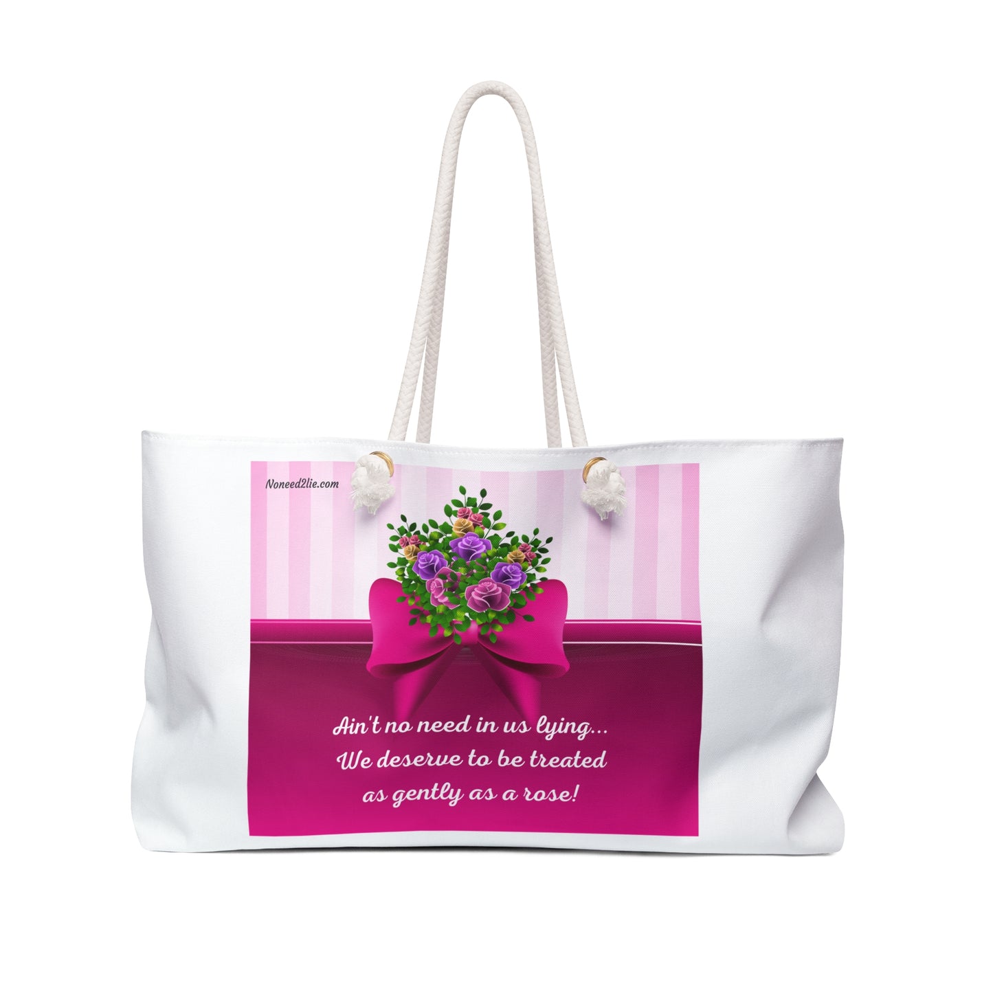 Weekender Bag- We deserve to be treated as gently as a rose