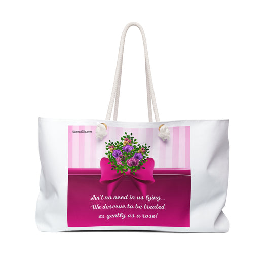 Weekender Bag- We deserve to be treated as gently as a rose