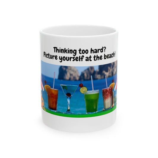 Ceramic Mug, (11oz, 15oz) Thinking too hard? Picture yourself at the beach!