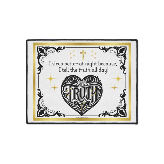 Heavy Foor Mat - I sleep better at night because I tell the truth all day!