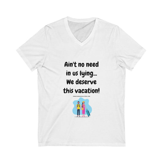 We deserve this vacation - Unisex Jersey Short Sleeve V-Neck Tee