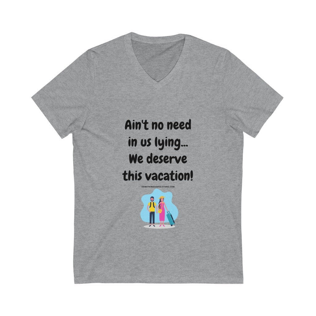We deserve this vacation - Unisex Jersey Short Sleeve V-Neck Tee
