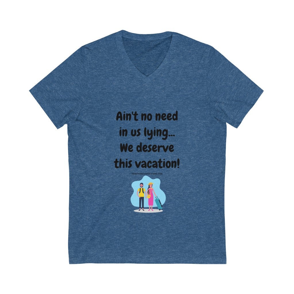 We deserve this vacation - Unisex Jersey Short Sleeve V-Neck Tee