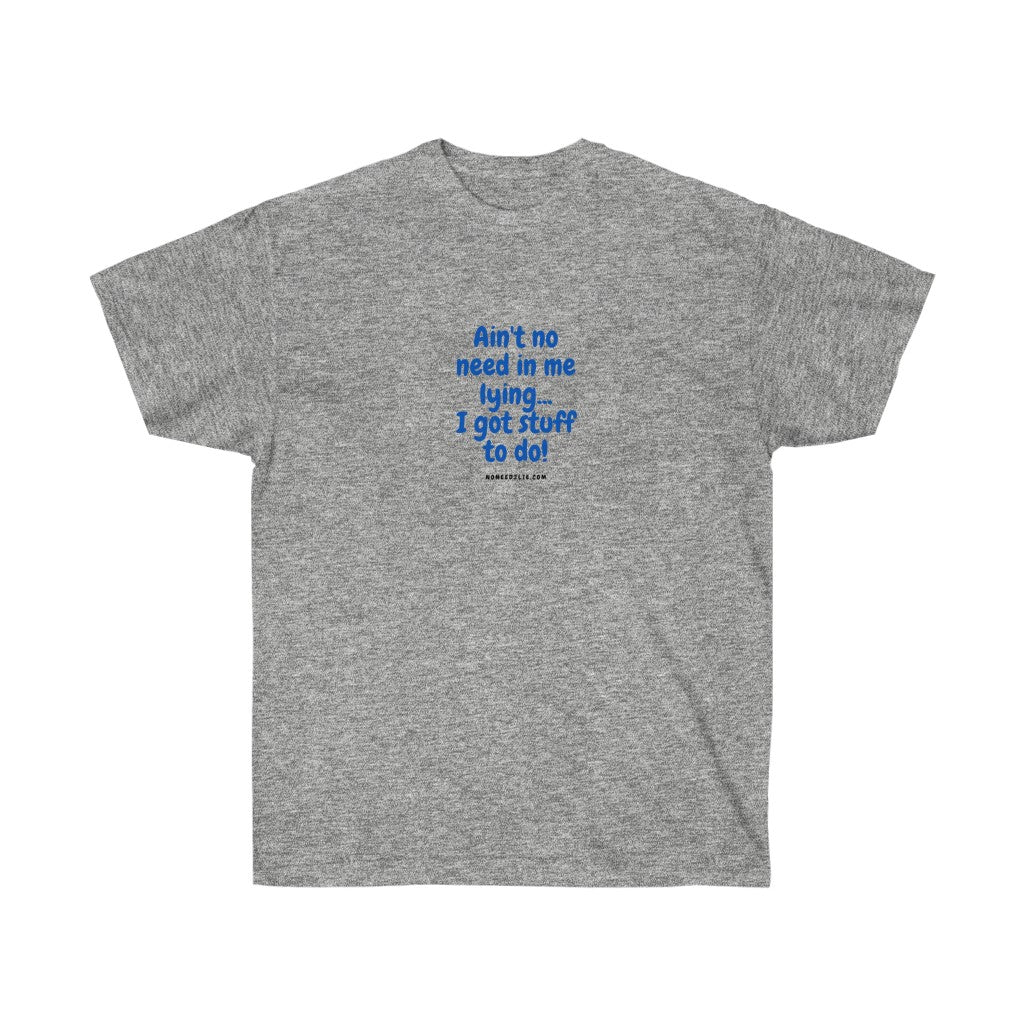 Unisex Ultra Cotton Tee - "I got stuff to do!"